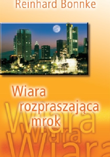Wiara Rozpraszająca Mrok - Reinhard Bonnke