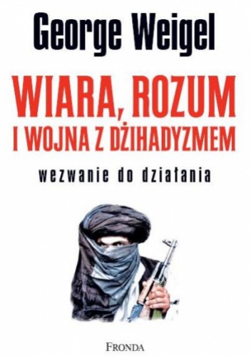 Wiara, rozum i wojna z dżihadyzmem. Wezwanie do dzieła - George Weigel