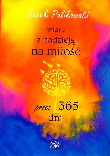 Wiara z nadzieją na miłość przez 365 dni - Jacek Pulikowski