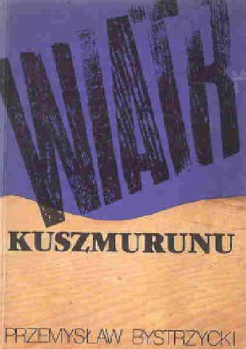 Wiatr Kuszmurunu. Opowieść autobiograficzna - Przemysław Bystrzycki