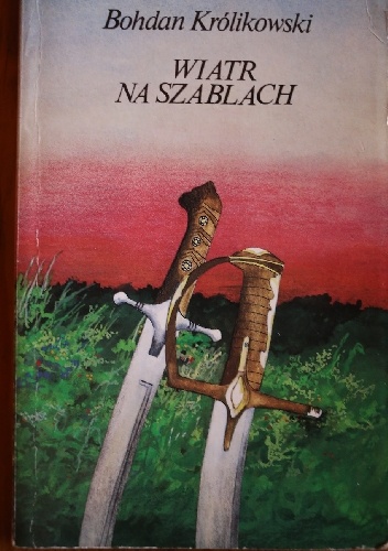 Wiatr na szablach - Bohdan Królikowski