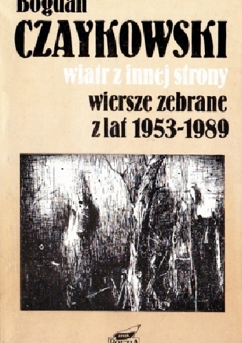 Wiatr z innej strony. Wiersze zebrane z lat 1953-1989 - Bogdan Czaykowski