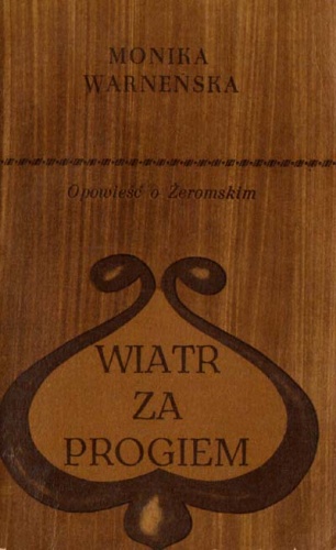 Wiatr za progiem. Opowieść o Żeromskim - Monika Warneńska