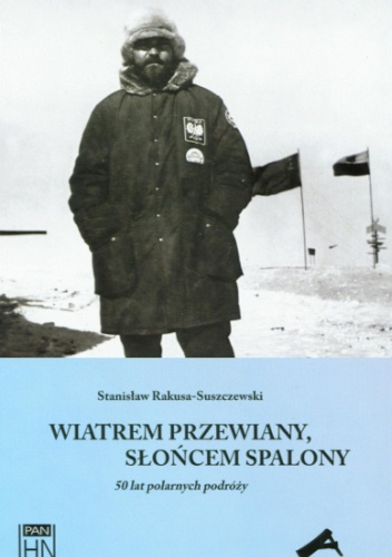 Wiatrem przewiany, słońcem spalony: 50 lat polarnych podróży - Stanisław Rakusa-Suszczewski
