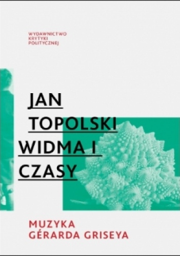 Widma i czasy. Muzyka Gerarda Griseya - Jan Topolski