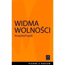 Widma wolności. Felietony wygłoszone na antenie Radia eM 107,6 FM - Krzysztof Łęcki