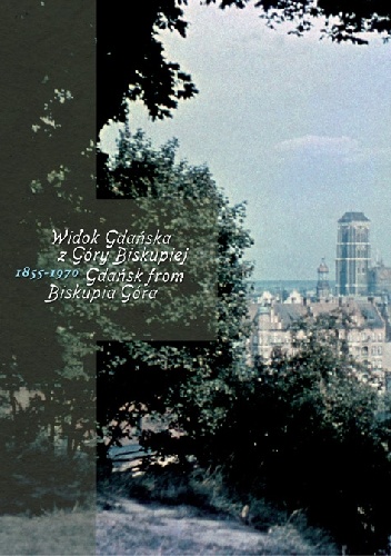 Widok Gdańska z Góry Biskupiej 1855–1970