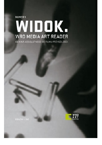 Widok. WRO Media Art Reader 1. Od kina absolutnego do filmu przyszłości. Materiały z historii eksperymentu w sztuce ruchomego obrazu - Piotr Krajewski
