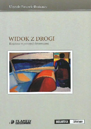 Widok z drogi. Krajobraz w percepcji dynamicznej - Urszula Forczek-Brataniec