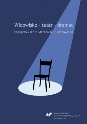 Widowisko - teatr - dramat. Podręcznik dla studentów kulturoznawstwa. Wyd. 2. popr. i uzup - Ewa Wąchocka red.