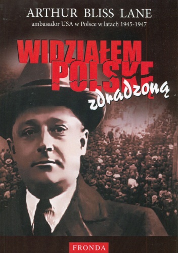 Widziałem Polskę zdradzoną - Arthur Bliss Lane