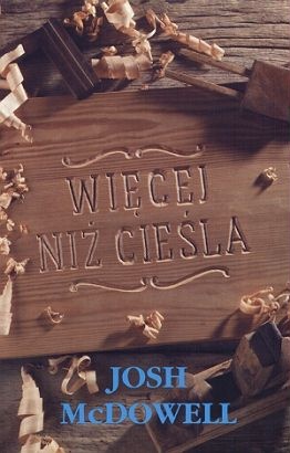 Więcej niż cieśla - Josh McDowell