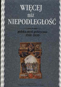 Więcej niż niepodległość. Polska myśl polityczna 1918 - 1939 - Waldemar Paruch, Jan Jachymek