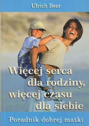 Więcej serca dla rodziny,więcej czasu dla siebie - Ulrich Beer