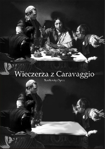 Wieczerza z Caravaggio - Bartłomiej Dyrcz