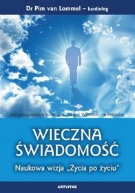 Wieczna Świadomość. Naukowa wizja "Życia po życiu" - Pim van Lommel