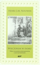 Wieczorem w domu. Dalsze rozważania nad przypowieścią o synu marnotrawnym. - Henri J. M. Nouwen