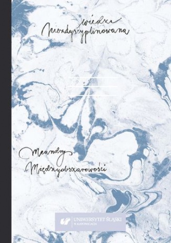 Wiedza niezdyscyplinowana. Meandry międzyobszarowości - Piotr Bogalecki red., Jan Zając red.