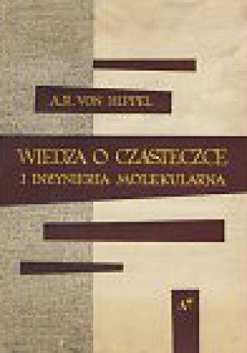 Wiedza o cząsteczce i inżynieria molekularna - Arthur R. von Hippel