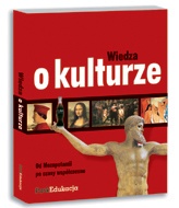Wiedza o kulturze. Od Mezopotamii po czasy współczesne Wiedza o kulturze - Maurycy Kulak, Anita Włodarczyk-Kulak