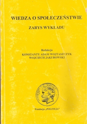 Wiedza o społeczeństwie. Zarys wykładu - Konstanty A. Wojtaszczyk, Wojciech Jakubowski