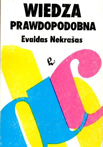 Wiedza prawdopodobna. Powstanie i rozwój w empiryzmie logicznym programu probabilstycznej oceny wiedzy naukowej. - Evaldas Nekrašas