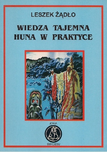 Wiedza tajemna Huna w praktyce - Leszek Żądło