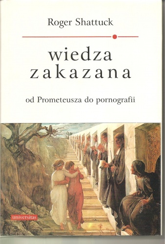 Wiedza zakazana, od Prometeusza do pornografii - Roger Shattuck