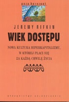 Wiek dostępu. Nowa kultura hiperkapitalizmu, w której płaci się za każdą chwilę życia - Jeremy Rifkin