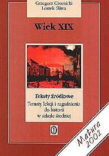 Wiek XIX. Teksty źródłowe. Tematy lekcji i zagadnienia do historii w szkole średniej