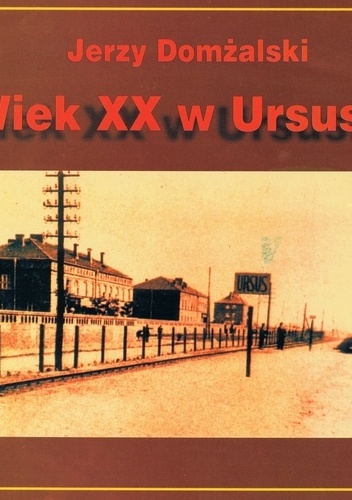Wiek XX w Ursusie - Jerzy Domżalski