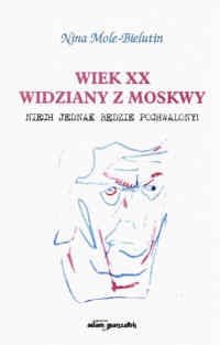 Wiek XX widziany z Moskwy - Nina Mole-Bielutin
