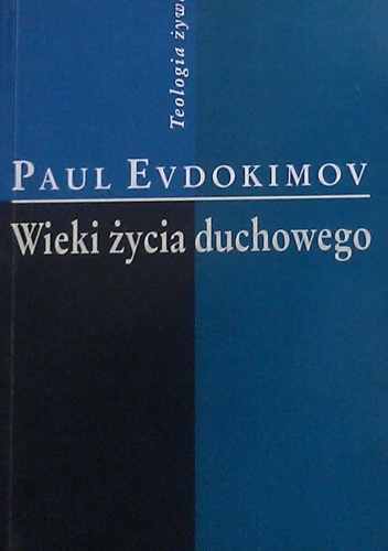 Wieki życia duchowego. Od Ojców pustyni do naszych czasów - Paul Evdokimov