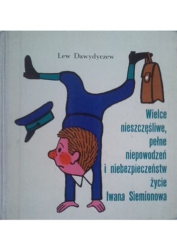 Wielce nieszczęśliwe, pełne niepowodzeń i niebezpieczeństw życie Iwana Siemionowa - Lew Dawydyczew