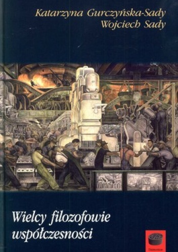 Wielcy filozofowie współczesności - Wojciech Sady, Katarzyna Gurczyńska-Sady
