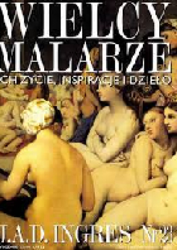 Wielcy malarze. J. A. D. Ingres - praca zbiorowa