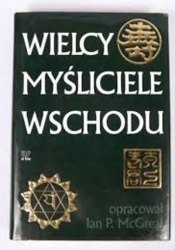 Wielcy myśliciele Wschodu - Ian P. McGreal