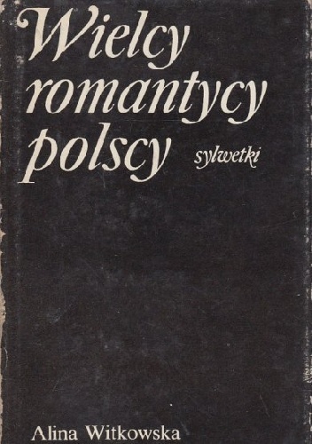 Wielcy romantycy polscy - Alina Witkowska