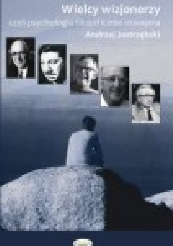 Wielcy wizjonerzy czyli filozofia psychologicznie oswajana - Andrzej Jastrzębski