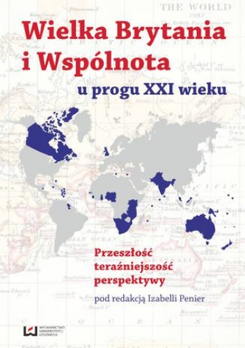 Wielka Brytania i Wspólnota u progu XXI wieku. Przeszłość, teraźniejszość, perspektywy - Penier Izabella