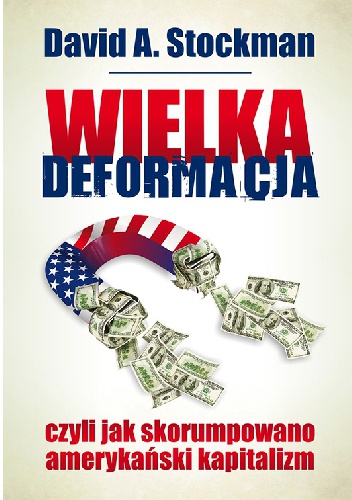 Wielka deformacja, czyli jak skorumpowano amerykański kapitalizm - David A. Stockman