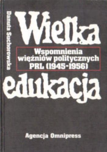 Wielka edukacja. Wspomnienia więźniów politycznych PRL(1945-1956) - Danuta Suchorowska-Śliwińska