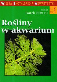 Wielka encyklopedia akwarystyki. Rośliny w akwarium cz. II - Darek Firlej