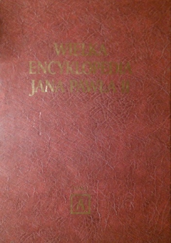 Wielka encyklopedia Jana Pawła II. Tom I - A - Jan Paweł II