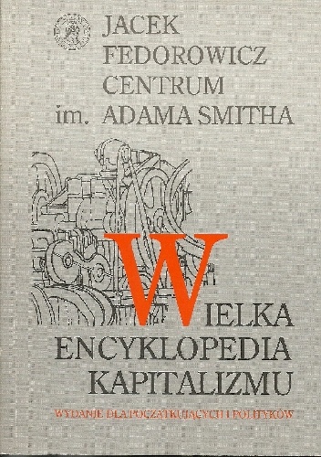 Wielka Encyklopedia Kapitalizmu. Wydanie dla początkujących i polityków - Jacek Fedorowicz
