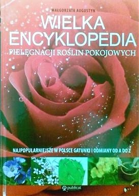 Wielka encyklopedia pielęgnacji roślin pokojowych - Małgorzata Augustyn
