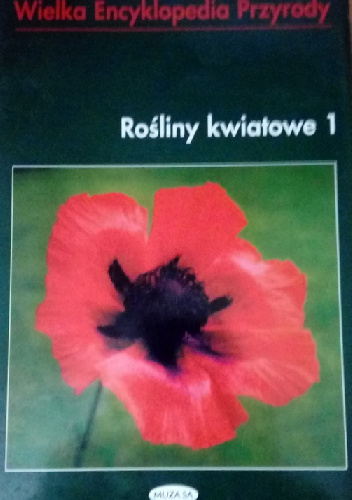 Wielka encyklopedia przyrody. Rośliny kwiatowe 1 - praca zbiorowa
