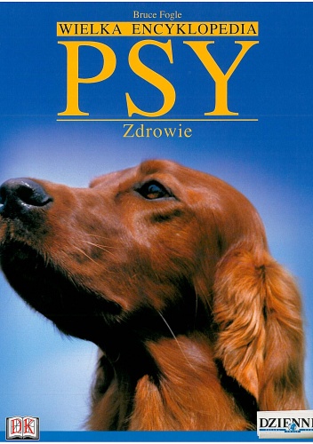 Wielka encyklopedia Psy 1. Zdrowie - Bruce Fogle