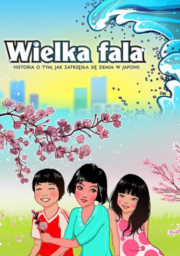 Wielka fala. Historia o tym, jak zatrzęsła się ziemia w Japonii - Souczek Mirosław