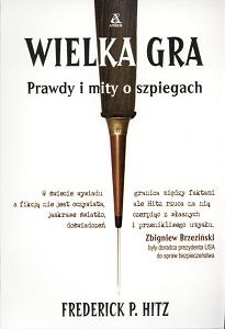 Wielka gra. Prawdy i mity o szpiegach - Frederick P. Hitz